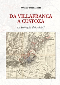 Da Villafranca a Custoza. La battaglia dei soldati - Librerie.coop Da Villafranca a Custoza. La battaglia dei soldati - Librerie.coop