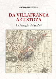 Da Villafranca a Custoza. La battaglia dei soldati - Librerie.coop
