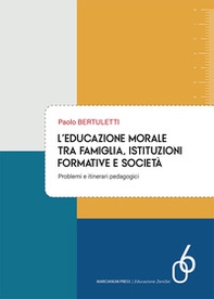 L'educazione morale tra famiglia, istituzioni formative e società. Problemi e itinerari pedagogici - Librerie.coop L'educazione morale tra famiglia, istituzioni formative e società. Problemi e itinerari pedagogici - Librerie.coop