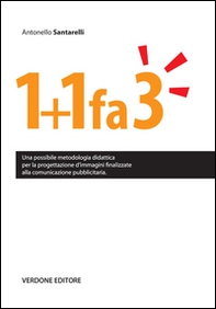 1+1 fa 3. Una possibile metodologia didattica per la progettazione d'immagini finalizzate alla comunicazione pubblicitaria - Librerie.coop