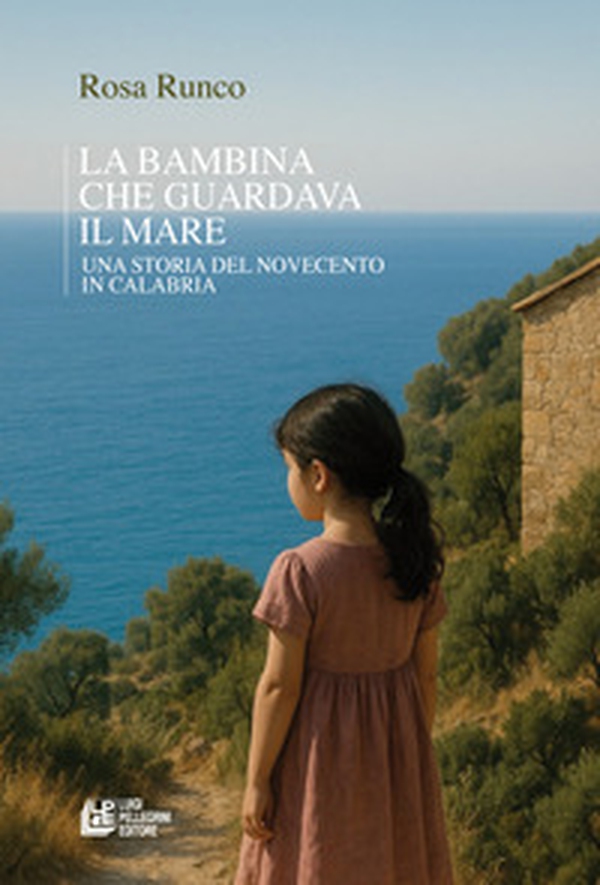 La bambina che guardava il mare. Una storia del novecento in Calabria - Librerie.coop La bambina che guardava il mare. Una storia del novecento in Calabria - Librerie.coop