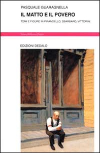 Il matto e il povero. Temi e figure in Pirandello, Sbarbaro, Vittorini - Librerie.coop