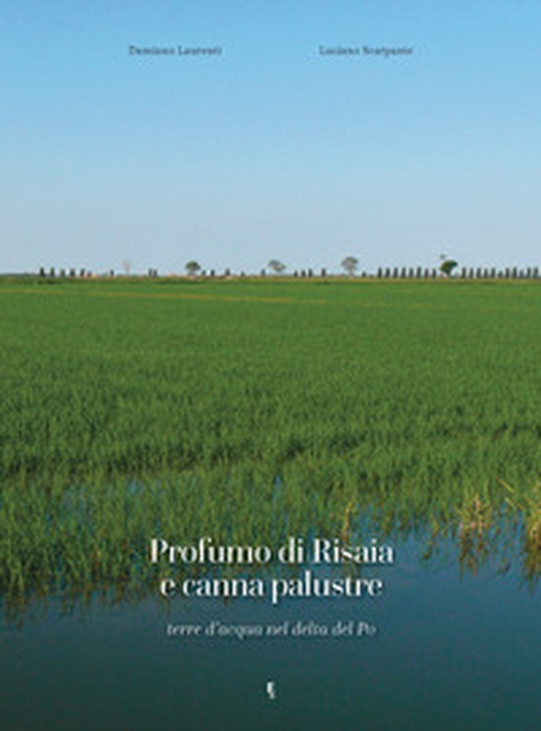 Profumo di risaia e canna palustre. Terre d'acqua nel delta del Po - Librerie.coop Profumo di risaia e canna palustre. Terre d'acqua nel delta del Po - Librerie.coop