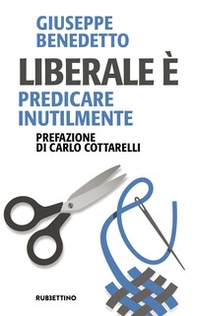 Liberale è. Predicare inutilmente - Librerie.coop