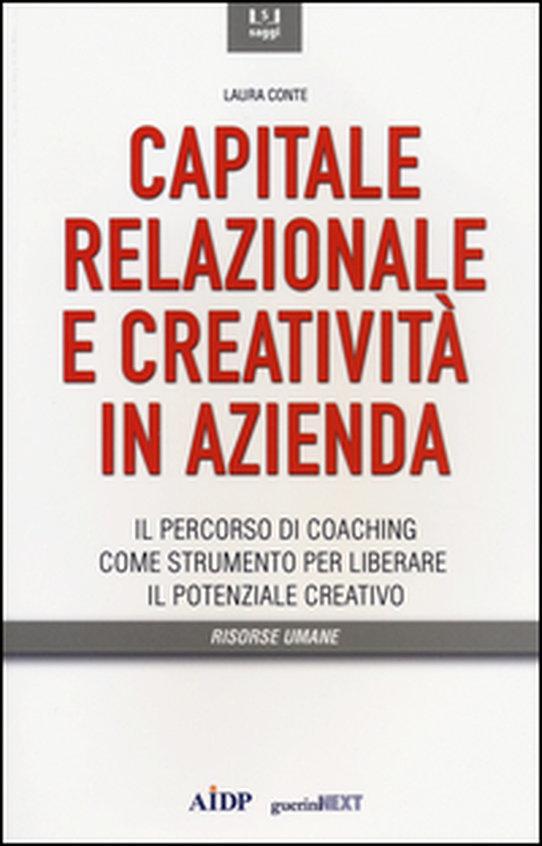 Capitale relazionale e creatività in azienda. Il percorso di coaching come strumento per liberare il potenziale creativo - Librerie.coop Capitale relazionale e creatività in azienda. Il percorso di coaching come strumento per liberare il potenziale creativo - Librerie.coop