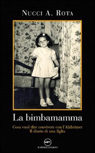 La bimba mamma. Cosa vuol dire convivere con l'Alzheimer. Il diario di una figlia - Librerie.coop