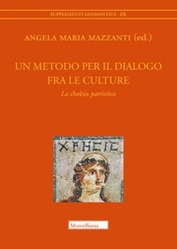 Un metodo per il dialogo fra le culture. La «chrêsis» patristica. Atti del Convegno (Bologna, 15-16 maggio 2019) - Librerie.coop