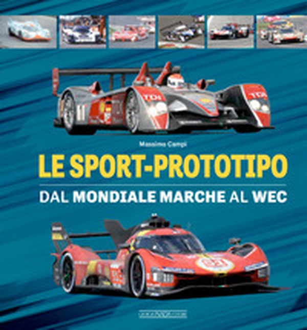 Le sport-prototipo. Dal Mondiale Marche al WEC - Librerie.coop Le sport-prototipo. Dal Mondiale Marche al WEC - Librerie.coop