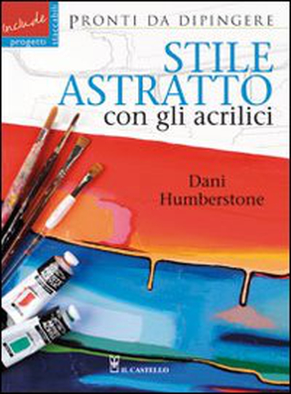 Stile astratto con gli acrilici - Librerie.coop Stile astratto con gli acrilici - Librerie.coop
