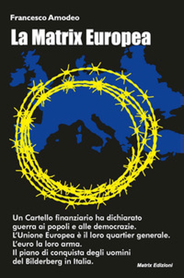 La Matrix europea. Il piano di conquista degli uomini del Bilderberg in Italia - Librerie.coop La Matrix europea. Il piano di conquista degli uomini del Bilderberg in Italia - Librerie.coop