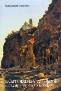 La cattedrale di Vico Equense tra Medioevo ed Età Moderna - Librerie.coop