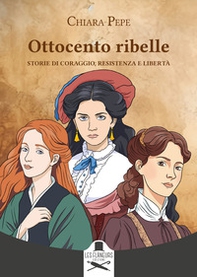 Ottocento ribelle. Storie di coraggio, resistenza e libertà - Librerie.coop