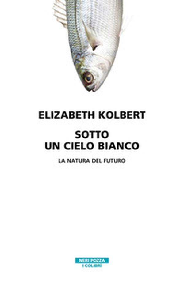 Sotto un cielo bianco. La natura del futuro - Librerie.coop Sotto un cielo bianco. La natura del futuro - Librerie.coop