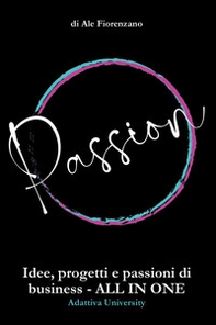 Passion. Idee, progetti e passioni di business. All in one - Librerie.coop Passion. Idee, progetti e passioni di business. All in one - Librerie.coop