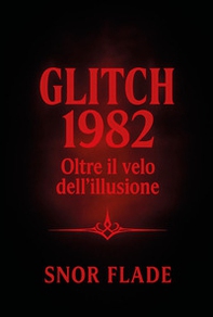 Glitch 1982. Oltre il velo dell'illusione - Librerie.coop