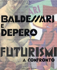 Baldessari e Depero. Futurismi a confronto. Ediz. italiana e inglese - Librerie.coop
