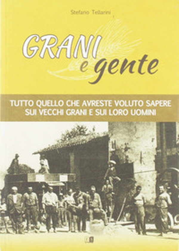 Grani e gente. Tutto quello che avreste voluto sapere sui vecchi grani e sui loro uomini - Librerie.coop Grani e gente. Tutto quello che avreste voluto sapere sui vecchi grani e sui loro uomini - Librerie.coop