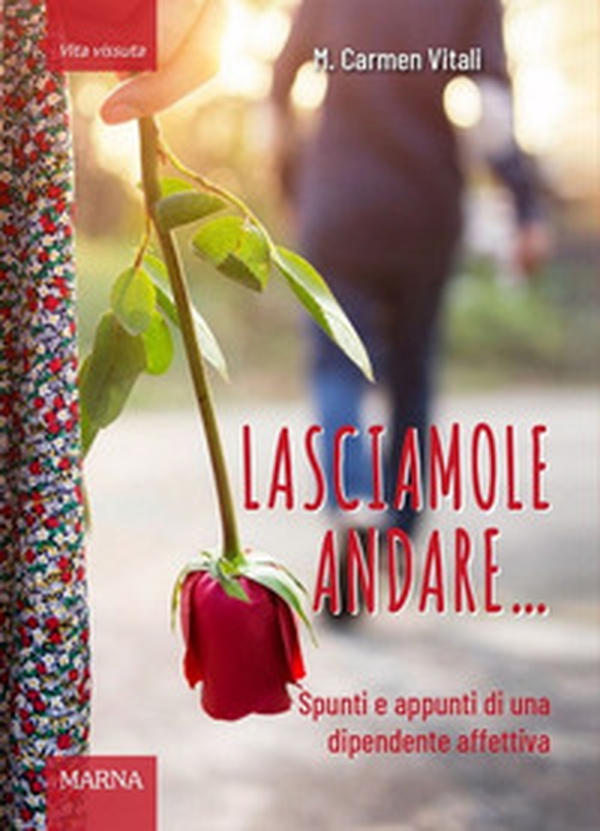 Lasciamole andare... Spunti e appunti di una dipendente affettiva - Librerie.coop Lasciamole andare... Spunti e appunti di una dipendente affettiva - Librerie.coop