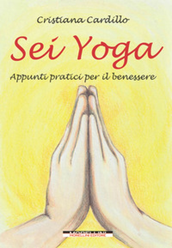 Sei yoga. Appunti pratici per il benessere - Librerie.coop Sei yoga. Appunti pratici per il benessere - Librerie.coop