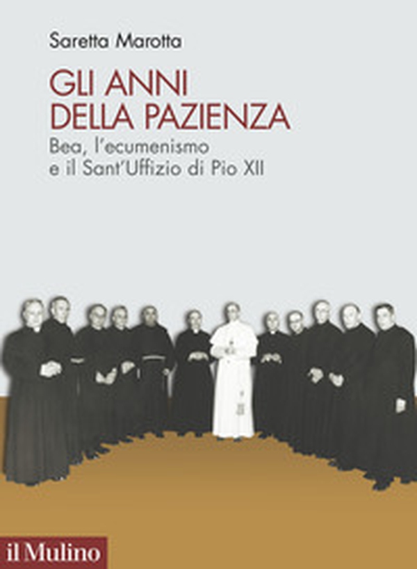 Gli anni della pazienza. Bea, l'ecumenismo e il Sant'Uffizio di Pio XII - Librerie.coop Gli anni della pazienza. Bea, l'ecumenismo e il Sant'Uffizio di Pio XII - Librerie.coop