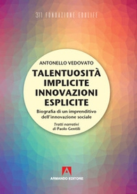Talentuosità implicite innovazioni esplicite. Biografia di un imprenditivo dell'innovazione sociale - Librerie.coop