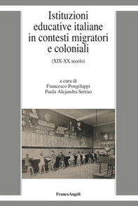 Istituzioni educative italiane in contesti migratori e coloniali. (XIX-XX secolo) - Librerie.coop
