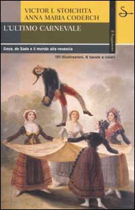 L'ultimo carnevale. Goya, de Sade e il mondo alla rovescia - Librerie.coop