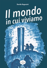 Il mondo in cui viviamo. Analisi storico spirituale della nostra esistenza su questo pianeta - Librerie.coop Il mondo in cui viviamo. Analisi storico spirituale della nostra esistenza su questo pianeta - Librerie.coop
