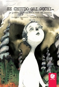 Se chiudo gli occhi... La guerra in Siria nella voce dei bambini - Librerie.coop