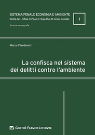 La confisca nel sistema dei delitti contro l'ambiente - Librerie.coop
