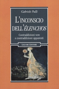 L'inconscio dell'élenchos. Contraddizioni vere e contraqddizioni apparenti - Librerie.coop L'inconscio dell'élenchos. Contraddizioni vere e contraqddizioni apparenti - Librerie.coop