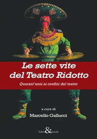 Le sette vite del Teatro Ridotto. Quarant'anni ai confini del teatro - Librerie.coop