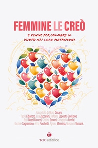 Femmine le creò. Maschi li creò. E venne per ricolmare il vuoto nei loro matrimoni. E venne per ripescarli dall'abisso dei loro matrimoni - Librerie.coop