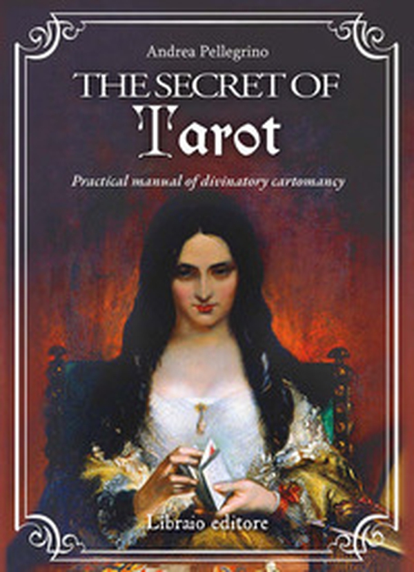 The secret of tarot. Practical manual of divinatory cartomancy - Librerie.coop