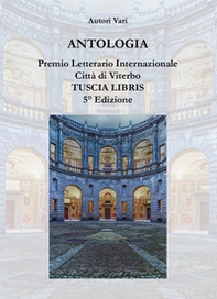 Antologia. Premio letterario internazionale città di Viterbo. Tuscia libris - Librerie.coop