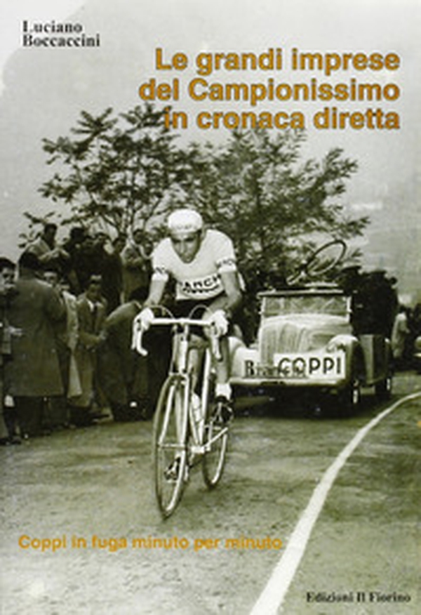 Le grandi imprese del Campionissimo in cronaca diretta. Coppi in fuga minuto per minuto - Librerie.coop Le grandi imprese del Campionissimo in cronaca diretta. Coppi in fuga minuto per minuto - Librerie.coop