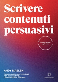 Scrivere contenuti persuasivi. Come usare il copywriting per influenzare, coinvolgere e vendere - Librerie.coop Scrivere contenuti persuasivi. Come usare il copywriting per influenzare, coinvolgere e vendere - Librerie.coop