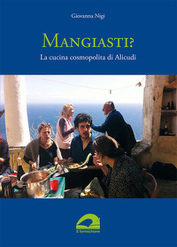 Mangiasti? La cucina cosmopolita di Alicudi - Librerie.coop Mangiasti? La cucina cosmopolita di Alicudi - Librerie.coop