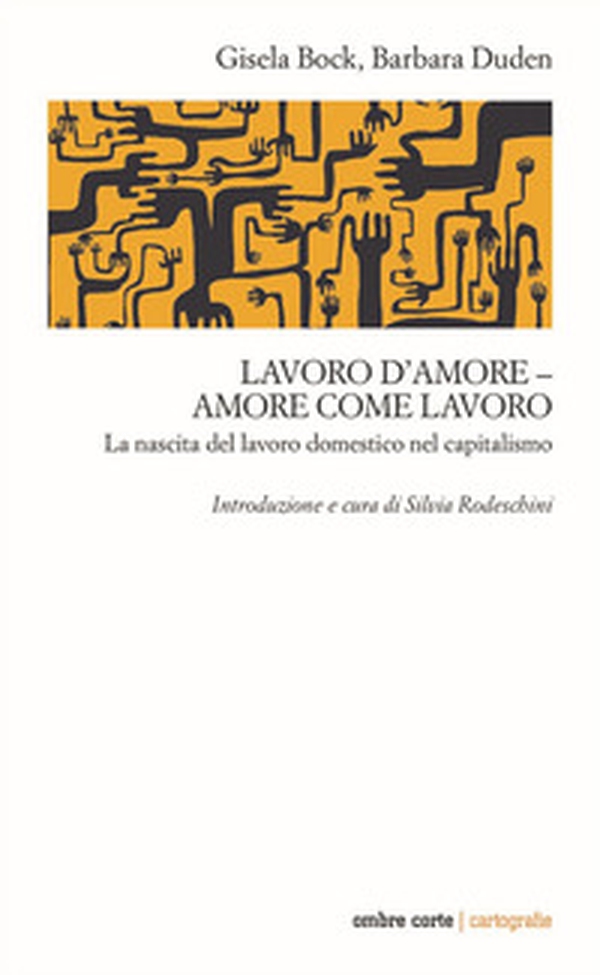 Lavoro d'amore-amore come lavoro. La nascita del lavoro domestico nel capitalismo - Librerie.coop Lavoro d'amore-amore come lavoro. La nascita del lavoro domestico nel capitalismo - Librerie.coop
