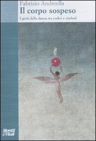 Il corpo sospeso. I gesti della danza tra codici e simboli - Librerie.coop