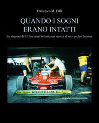 Quando i sogni erano intatti. Le stagioni di F1 fine anni Settanta nei ricordi di un vecchio boomer - Librerie.coop