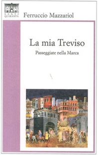 La mia Treviso. Passeggiate nella Marca - Librerie.coop