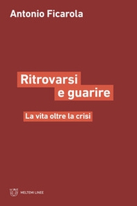 Ritrorvarsi e guarire. La vita oltre la crisi - Librerie.coop Ritrorvarsi e guarire. La vita oltre la crisi - Librerie.coop