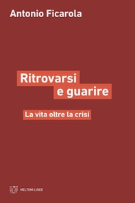 Ritrorvarsi e guarire. La vita oltre la crisi - Librerie.coop