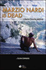 Marzio Nardi is dead. Libero tra le pietre - Librerie.coop Marzio Nardi is dead. Libero tra le pietre - Librerie.coop