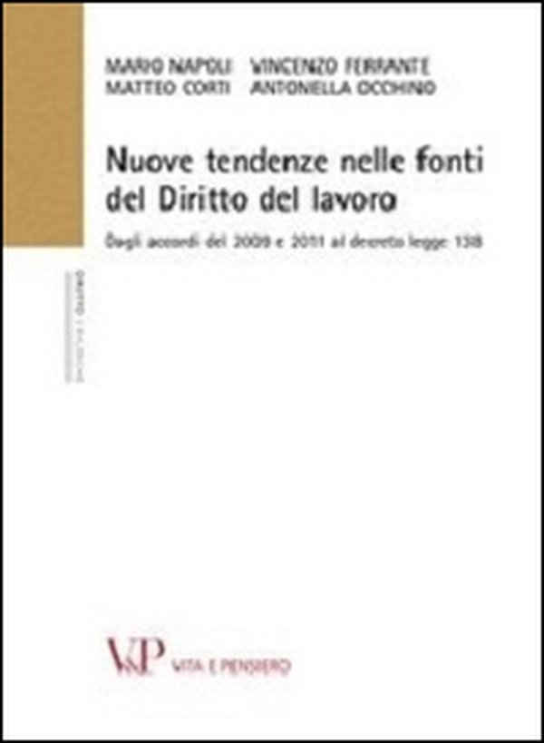 Nuove tendenze nelle fonti di diritto del lavoro. Dagli accordi del 2009 e 2011 al decreto legge 138 - Librerie.coop