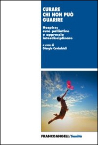 Curare chi non può guarire. Hospice: cure palliative e approccio interdisciplinare - Librerie.coop
