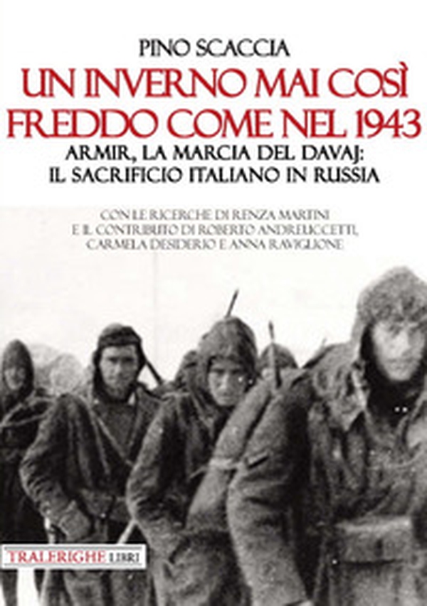 Un inverno mai così freddo come nel 1943. Armir, la marcia del davaj: il sacrificio italiano in Russia - Librerie.coop Un inverno mai così freddo come nel 1943. Armir, la marcia del davaj: il sacrificio italiano in Russia - Librerie.coop