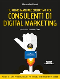 Il primo manuale operativo per consulenti di digital marketing - Librerie.coop