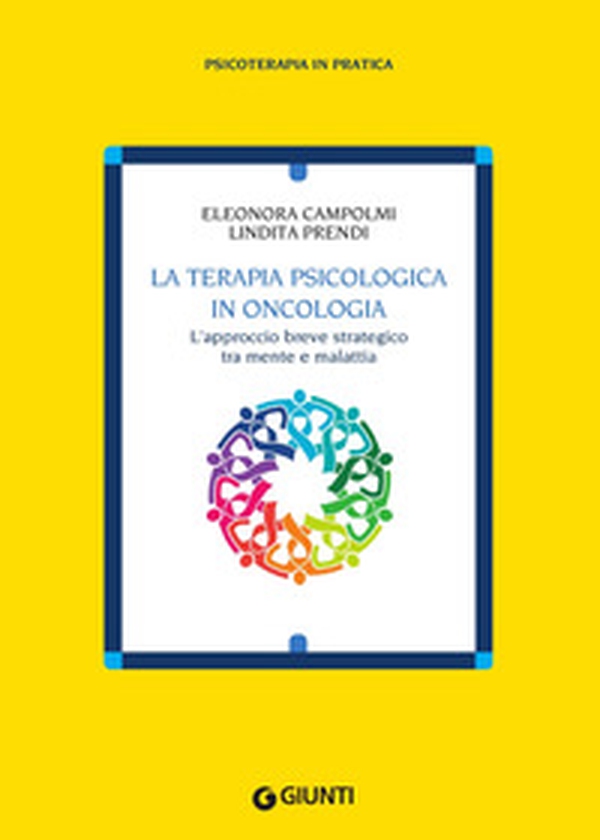 La terapia psicologica in oncologia. L'approccio breve strategico tra mente e malattia - Librerie.coop La terapia psicologica in oncologia. L'approccio breve strategico tra mente e malattia - Librerie.coop